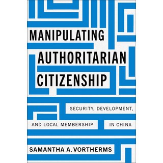 (英文圖書) Manipulating Authoritarian Citizenship: Security Development and Local Membership in China 精裝版, Stanford University Press, 英文