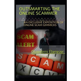 Outsmarting the Online Scammer: An Exclusive Exposition of Online Scam Gimmicks 平裝版, Independently Published, 英文