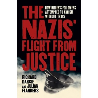 The Nazis' Flight from Justice: How Hitler's Followers Attempted to Vanish Without Trace 平裝版, Arcturus Publishing, 英文