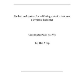 Method and system for validating a device that uses a dynamic identifier: United States Patent 9971986 平裝版, Independently Published, 英文