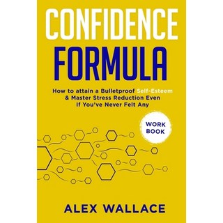 Confidence Formula (Workbook): How To Attain a Bulletproof Self-Esteem & Master Stress Reduction Eve... 平裝版, Independently Published, 英文