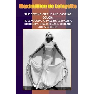 New: Sewing Circle and Casting Couch: Hollywood's Appalling Sexuality Homosexuals Lesbians and Sex... 平裝版, Lulu.com, 英文