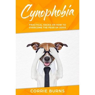 (英文圖書) Cynophobia: Practical Hacks on How to Overcome the Fear of Dogs 平裝版, Independently Published, 英文