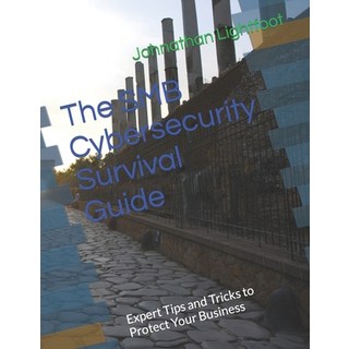 (英文圖書) The SMB Cybersecurity Survival Guide: Expert Tips and Tricks to Protect Your Business 平裝版, Independently Published, 英文