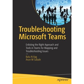 (英文圖書) Troubleshooting Microsoft Teams: Enlisting the Right Approach and Tools in Teams for Mapping ... 平裝版, Apress, 英文