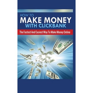 How to Make Money with Clickbank: The Fastest and Easiest Way to Make Money Online 平裝版, MGM Books, 英文