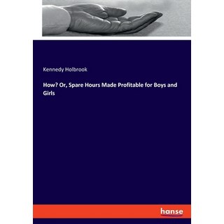 (英文圖書) How? Or Spare Hours Made Profitable for Boys and Girls 平裝版, Hansebooks, 英文