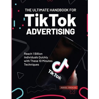 (英文圖書) The Ultimate Handbook for TikTok Advertising: Reach 1 Billion Individuals Quickly with These ... 平裝版, Ariel House, 英文