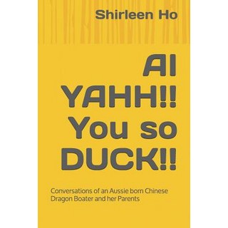 (英文圖書) AI YAHH!! You so DUCK!!: Conversations of an Aussie born Chinese Dragon Boater and her Parents 平裝版, Independently Published, 英文