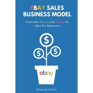 The Internet Hustlers Presents: eBay Sales Business Model: Buying And Selling On Ebay For Beginners 平裝版, Independently Published, 英文