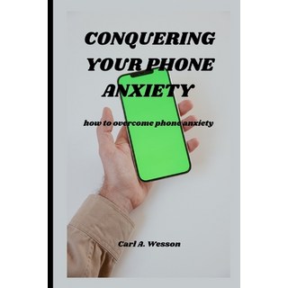 (英文圖書) Conquering Your Phone Anxiety: how to overcome phone anxiety 平裝版, Independently Published, 英文