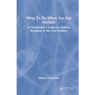 (英文圖書) What To Do When You Get Hacked: A Practitioner's Guide to Incident Response in the 21st Century 精裝版, CRC Press, 英文