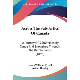 (英文圖書) Across The Sub-Artics Of Canada: A Journey Of 3 200 Miles By Canoe And Snowshoe Through The B... 平裝版, Kessinger Publishing, 英文