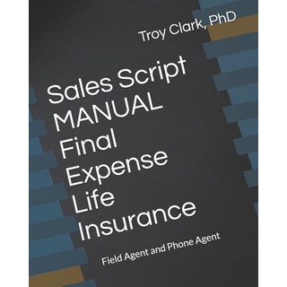 (英文圖書) Sales Script MANUAL Final Expense Life Insurance: Field Agent and Phone Agent 平裝版, Independently Published, 英文