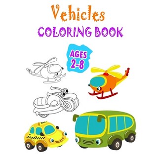 Vehicles Coloring Book Ages 2-8: Cars Trucks Planes Coloring Book For kids Toddlers And Preschoole... 平裝版, Independently Published, 英文