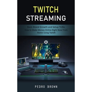 (英文圖書) Twitch Streaming: Basic Brand Growth and Setup Tricks (How to Make Money Online Right Now Fro... 平裝版, John Kembrey, 英文