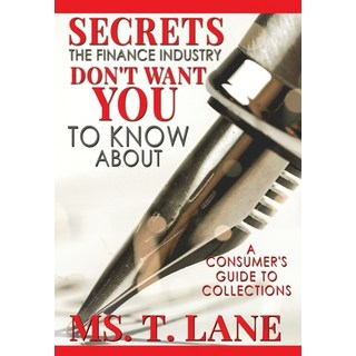 Secrets the Finance Industry Don't Want You to Know About: A Consumers Guide to Collections 精裝版, Moores Publishing House, 英文