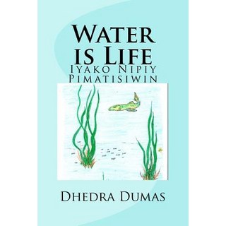 (英文圖書)Water is Life: Iyako Nipiy Pimatisiwin 平裝版, Dhedra Dumas, 英文