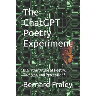 (英文圖書) The ChatGPT Poetry Experiment: Is A.I. the Future of Poetry Thought and Perception? 平裝版, Independently Published, 英文