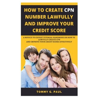 How to Create Cpn Numbers Lawfully and Improve Your Credit Score: A Novice to Expert Tutorial Handbo... 平裝版, Independently Published, 英文