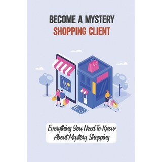 (英文圖書) Become A Mystery Shopping Client: Everything You Need To Know About Mystery Shopping: Joining... 平裝版, Independently Published, 英文