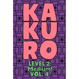 Kakuro Level 2: Medium! Vol. 4: Play Kakuro 14x14 Grid Medium Level Number Based Crossword Puzzle Po... 平裝版, Independently Published, 英文