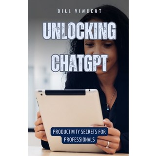 (英文圖書) Unlocking ChatGPT: Productivity Secrets for Professionals 平裝版, Rwg Publishing, 英文