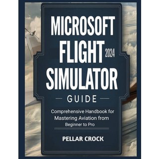 (英文圖書) Microsoft Flight Simulator 2024 Guide: Comprehensive Handbook for Mastering Avi... 平裝版, Independently Published, 英文