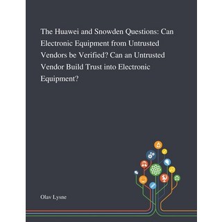 The Huawei and Snowden Questions: Can Electronic Equipment From Untrusted Vendors Be Verified? Can a... 平裝版, Saint Philip Street Press, 英文