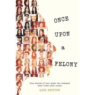(英文圖書) Once Upon a Felony: True Stories of How Four Women Reshaped Their Lives After Prison 平裝版, Outskirts Press, 英文