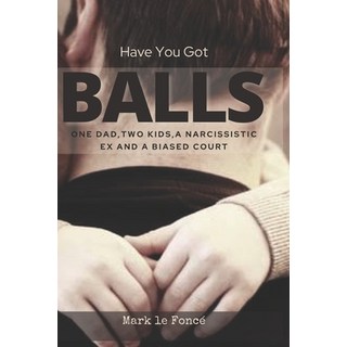 Have You Got Balls?: One Dad Two Kids a Narcissistic Ex and a Biased Court 平裝版, National Library of South A..., 英文