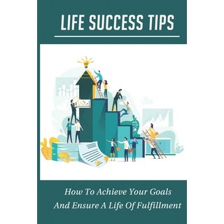 (英文圖書) Life Success Tips: How To Achieve Your Goals And Ensure A Life Of Fulfillment: Self-Disciplin... 平裝版, Independently Published, 英文