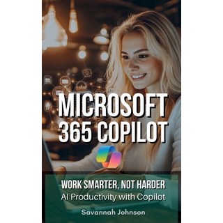 (英文圖書) MICROSOFT 365 Copilot: Work Smarter Not Harder: AI Productivity with Copilot 平裝版, Independently Published, 英文