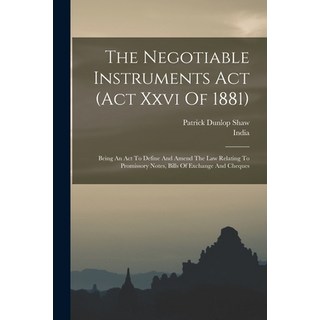 (英文圖書) The Negotiable Instruments Act (act Xxvi Of 1881): Being An Act To Define And Amend The Law R... 平裝版, Legare Street Press, 英文