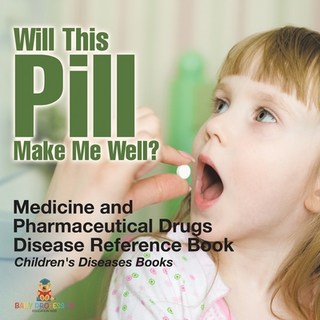 (英文圖書)Will This Pill Make Me Well? Medicine and Pharmaceutical Drugs - Disease Referen... 平裝版, Baby Professor, 英文