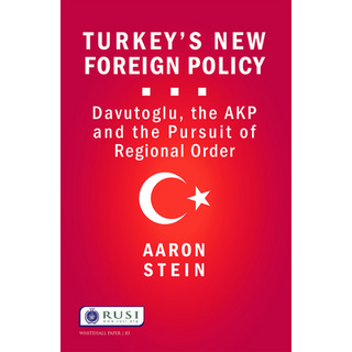 Turkey's New Foreign Policy: Davutoglu the AKP and the Pursuit of Regional Order, Routledge