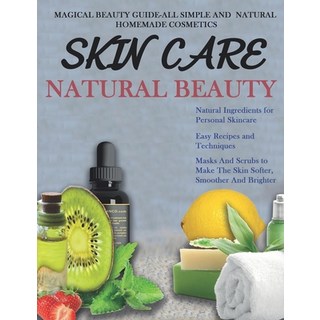 Skin Care: THE BIG BOOK OF HOMEMADE RECIPES FOR YOUR SKIN CARE: MAGICAL BEAUTY GUIDE-ALL SIMPLE AND ... 平裝版, Independently Published, 英文