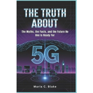 (英文圖書) Truth About 5G: The Myths the Facts and the Future No One Is Ready For 平裝版, Independently Published, 英文