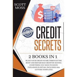 Credit Secrets: 2 books in 1 - Blast Your Credit Score Through The Roof And Repair Bad Credit By Hav... 平裝版, Charlie Creative Lab, 英文