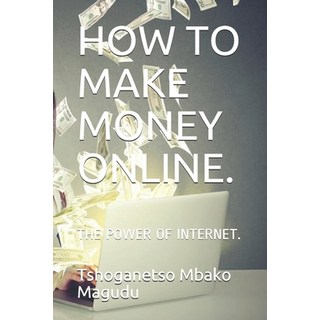 (英文圖書) How to Make Money Online.: The Power of Internet. 平裝版, Independently Published, 英文