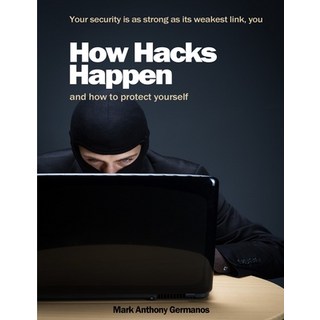 How Hacks Happen: and how to protect yourself 平裝版, Cameron Park Computer Services, 英文
