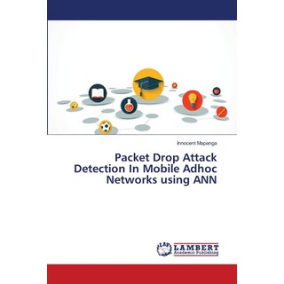 Packet Drop Attack Detection In Mobile Adhoc Networks using ANN 平裝版, LAP Lambert Academic Publis..., 英文