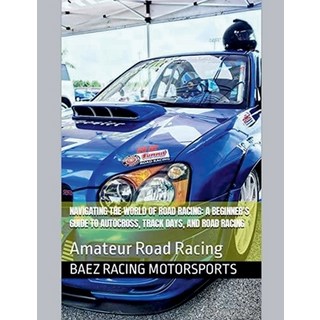 (英文圖書) Navigating the World of Road Racing: A Beginner's Guide to Autocross Track Days and Road Ra... 平裝版, Baez Racing Motorsports, 英文