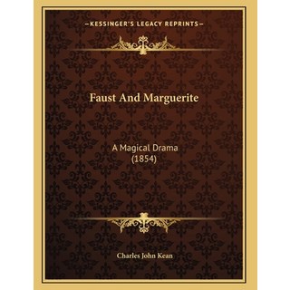 Faust And Marguerite: A Magical Drama (1854) 平裝版, Kessinger Publishing, 英文