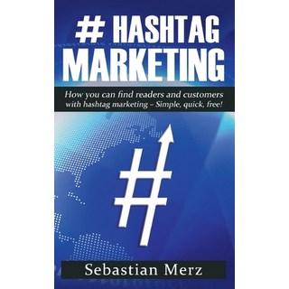 # Hashtag-Marketing: How you can find readers and customers with hashtag marketing - Simple quick ... 平裝版, Books on Demand, 英文