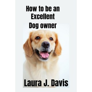 (英文圖書) How to be an excellent dog Owner 平裝版, Independently Published, 英文