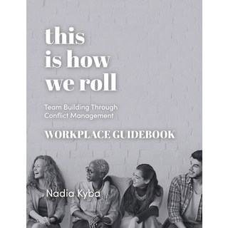 (英文圖書) This Is How We Roll Workplace Guidebook: Team Building through Conflict Management 平裝版, Now What Facilitation, 英文