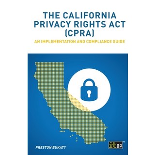 The California Privacy Rights Act (CPRA): An implementation and compliance guide 平裝版, Itgp, 英文