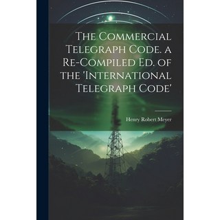 (英文圖書) The Commercial Telegraph Code. a Re-Compiled Ed. of the 'international Telegraph Code' 平裝版, Legare Street Press, 英文
