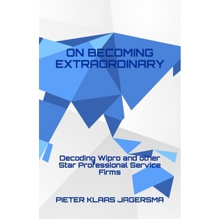 On Becoming Extraordinary: Decoding Wipro and other Star Professional Service Firms 平裝版, Independently Published, 英文